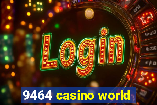 9464 casino world